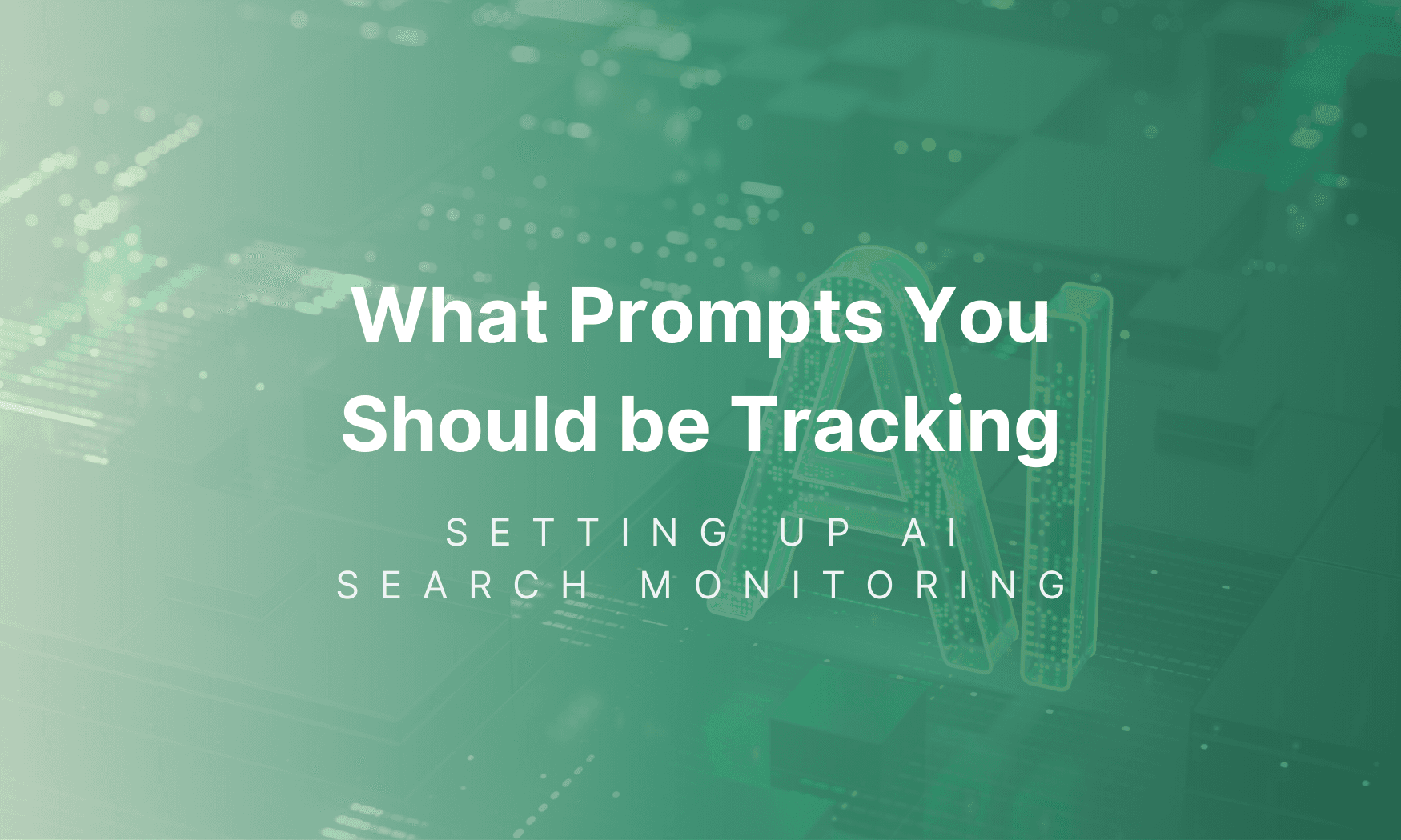 How to Set Up AI Search Monitoring: What Prompts to Monitor for Your Brand (+ Examples)