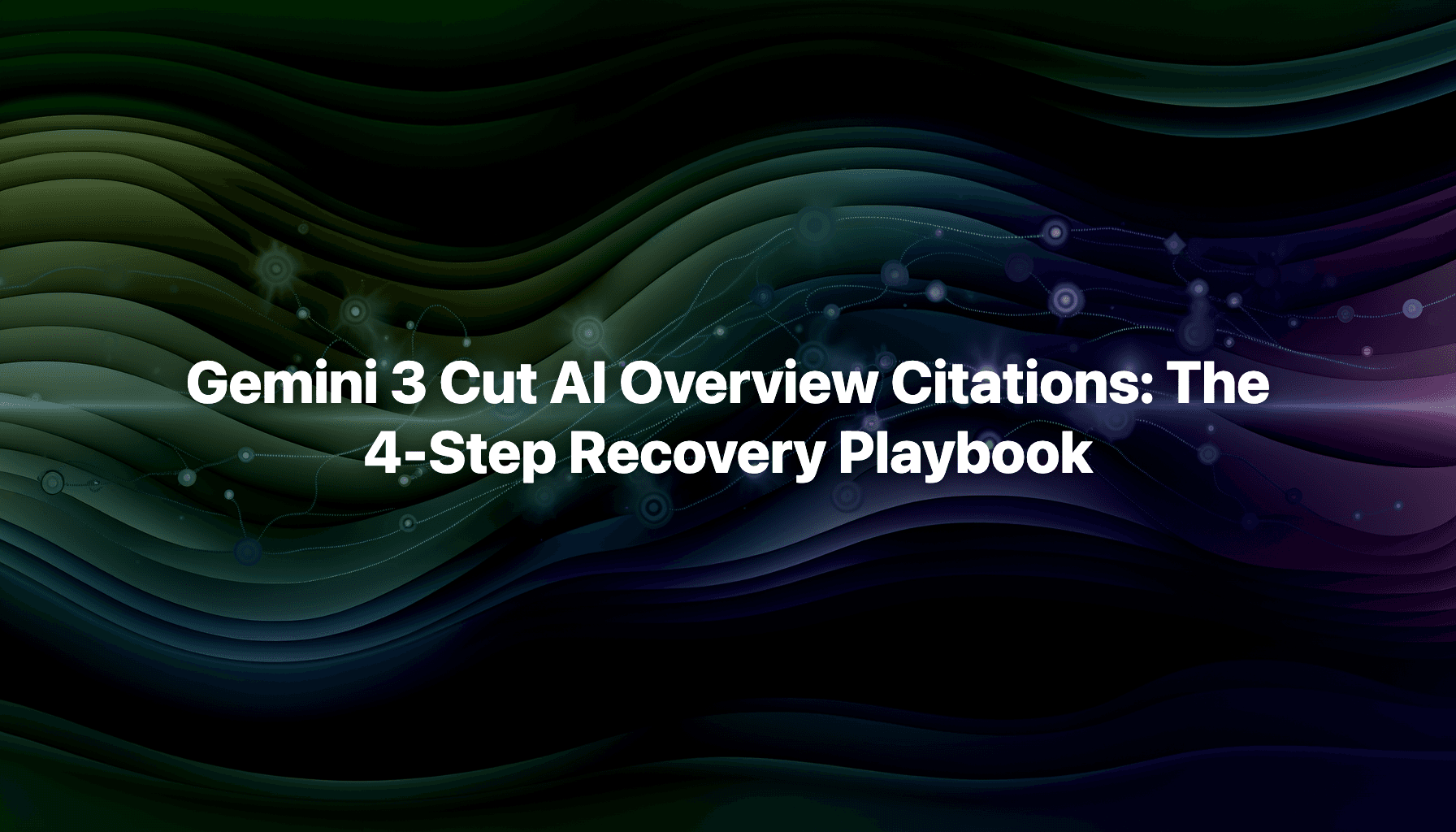 Gemini 3 Cut AI Overview Citations: The 4-Step Recovery Playbook