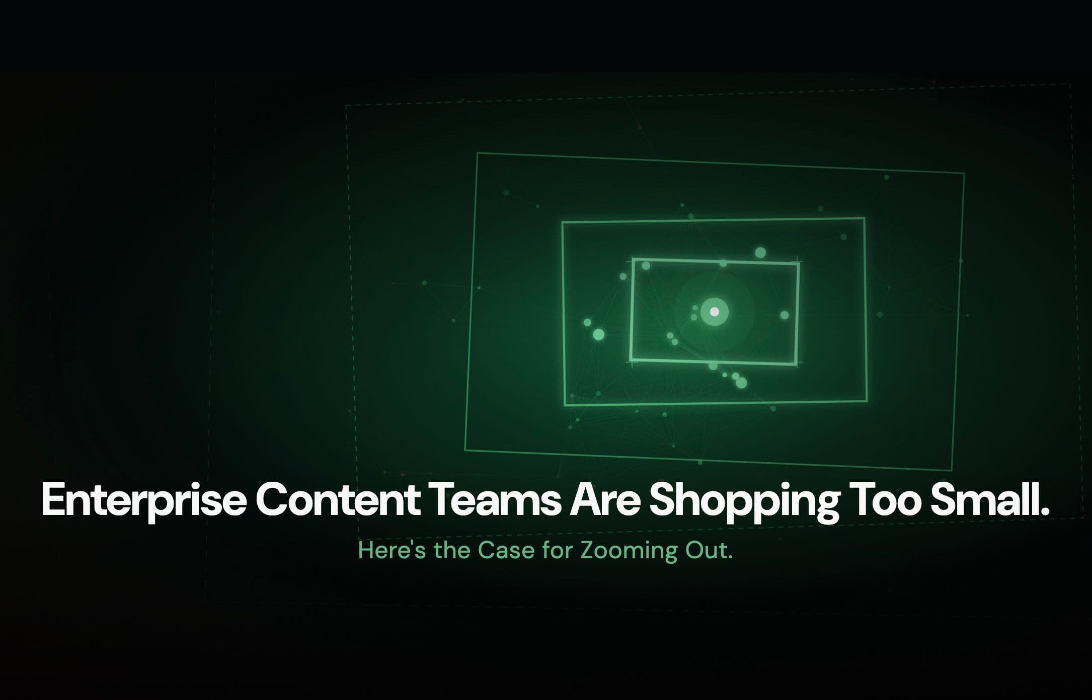 Enterprise Buyers Are Shopping Too Small. Here's the Case for Zooming Out.