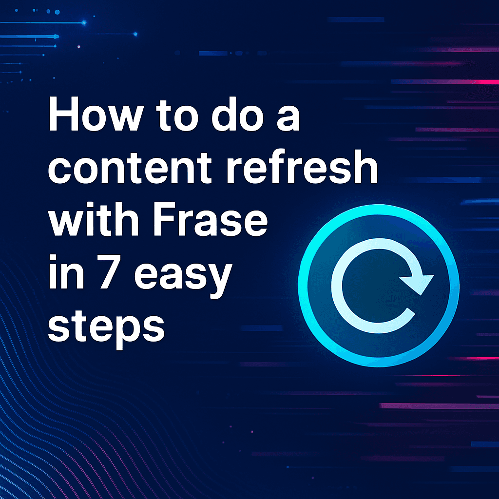 How to do a content refresh with Frase in 7 easy steps