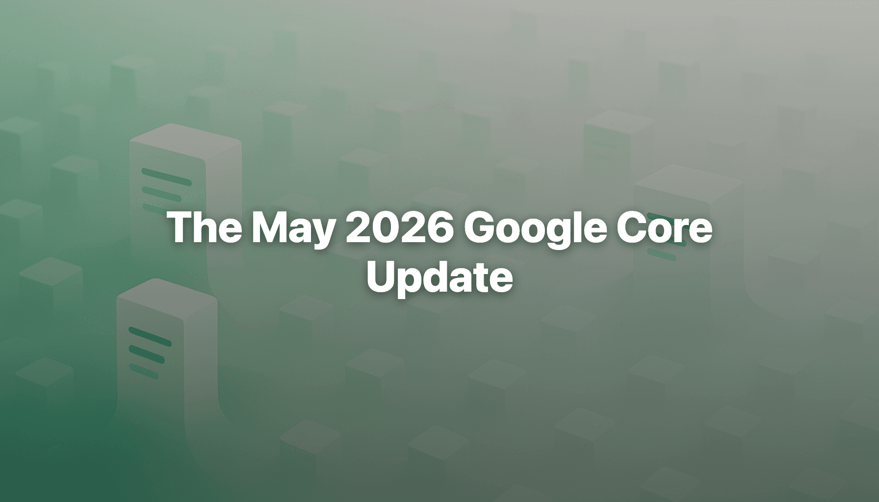 The May 2026 Google Core Update: What Actually Moved and How to Recover