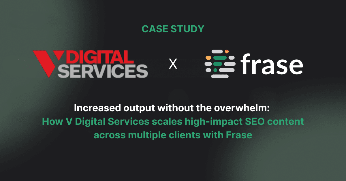 Increased output without the overwhelm: How V Digital Services scales high-impact SEO content across multiple clients with Frase