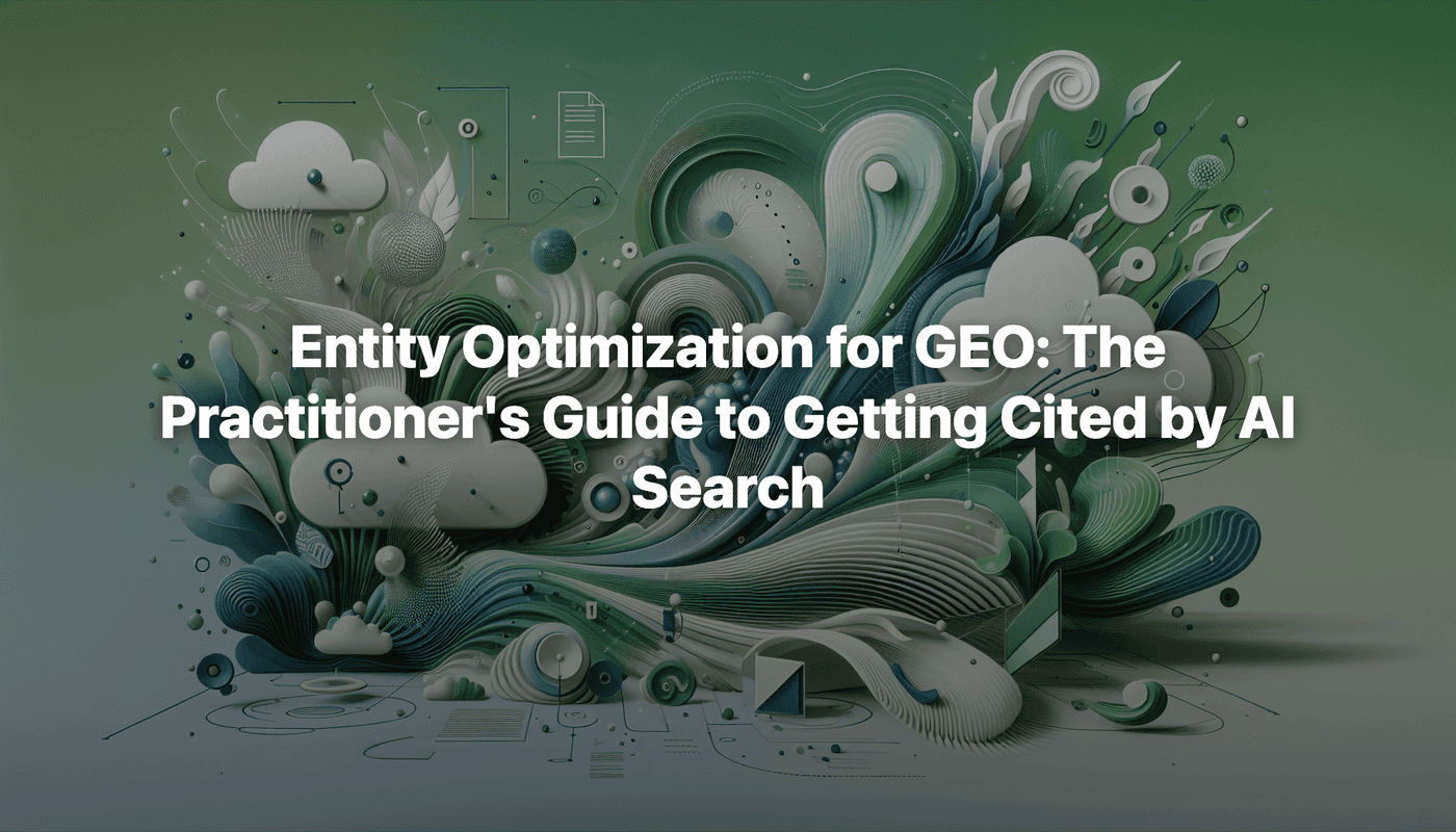 Entity Optimization for GEO: The Practitioner's Guide to Getting Cited by AI Search