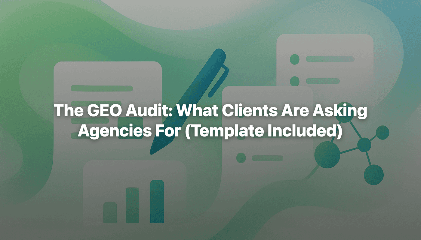 The GEO Audit: What Clients Are Asking Agencies For (Template Included)