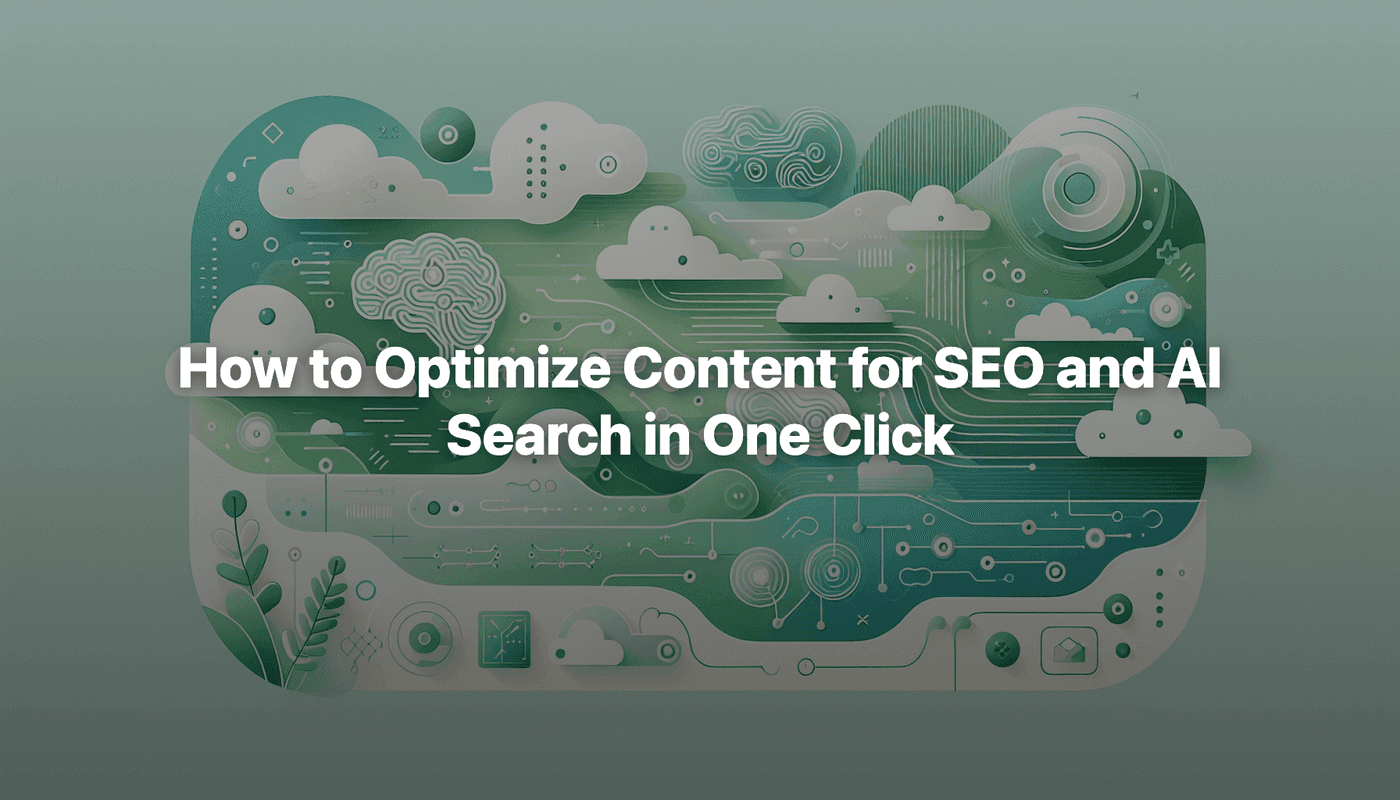 How to Optimize Content for SEO and AI Search in One Click
