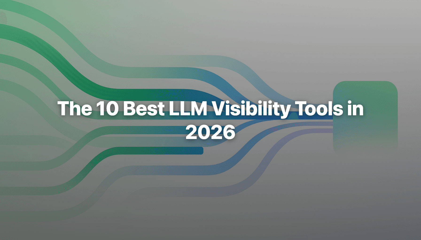 The 10 Best LLM Visibility Tools in 2026: Trackers, Checkers and Analysis Software