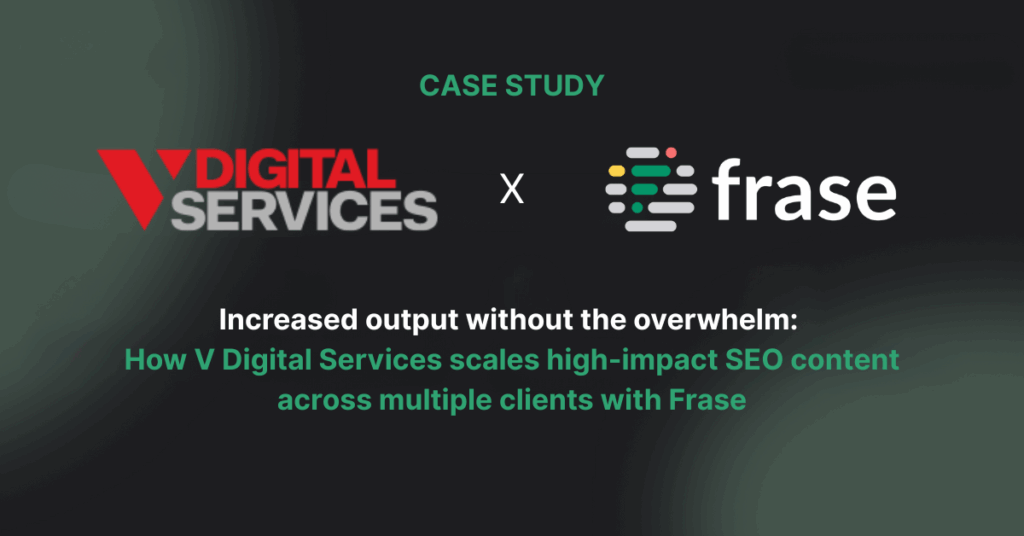 Increased output without the overwhelm: How V Digital Services scales high-impact SEO content across multiple clients with Frase